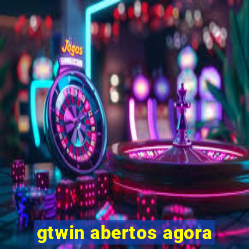 gtwin abertos agora